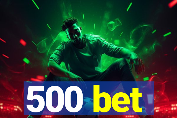 500 bet